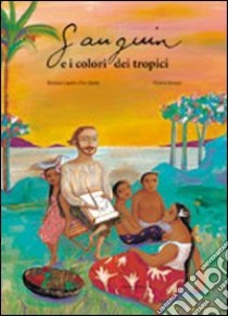 Gauguin e i colori dei tropici. Ediz. illustrata libro di Capatti Berenice