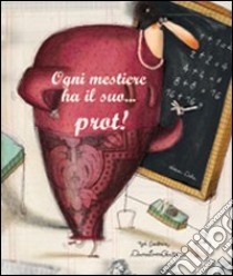 Ogni mestiere ha il suo... prot! Ediz. illustrata libro di Carlain Noè; Cantone Anna Laura