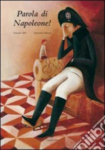 Parola di Napoleone! Ediz. illustrata libro di Sfilli Claudia; Morea Valentina