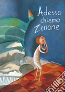 Adesso chiamo Zenone. Ediz. illustrata libro di Vago Maria