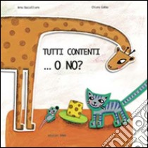 Tutti contenti... o no? Ediz. illustrata libro di Baccelliere Anna; Gobbo Chiara