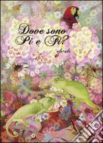 Dove sono Pi e Fi? Ediz. illustrata libro di Ale + Ale