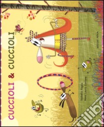 Cuccioli & cuccioli. Ediz. illustrata libro di Cantone Anna Laura; Paglia Isabella