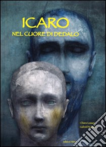 Icaro. Nel cuore di Dedalo. Ediz. illustrata libro di Lossani Chiara; Pacheco Gabriel