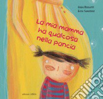 La mia mamma ha qualcosa nella pancia. Ediz. a colori libro di Borgatti Giada