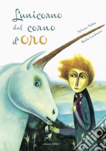 L'unicorno dal corno d'oro. Ediz. a colori libro di Nahas Sylvaine; Landmann Bimba