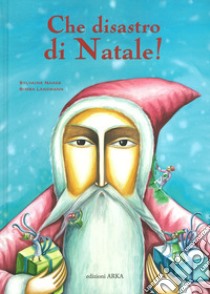 Che disastro di Natale! Ediz. a colori libro di Nahas Sylvaine