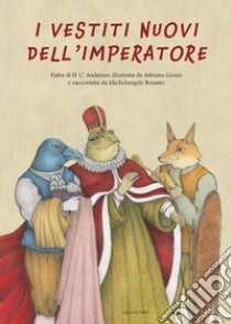 I vestiti nuovi dell'imperatore da H.C. Andersen. Ediz. a colori libro di Rossato Michelangelo