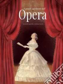 I grandi capolavori dell'opera. Ediz. a colori libro di Quarello Serenella