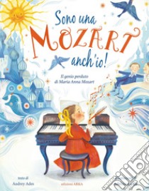 Sono una Mozart anch'io! Il genio perduto di Anna Maria Mozart libro di Ades Audrey