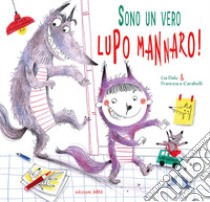 Sono un vero... lupo mannaro! Ediz. a colori libro di Dalu Lia