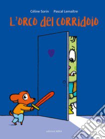 L'orco del corridoio. Ediz. a colori libro di Lemaitre Pascal