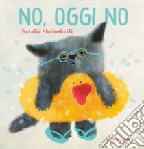 No, oggi no. Ediz. a colori libro di Shaloshvili Natalia