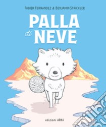 Palla di Neve. Ediz. a colori libro di Fernandez Fabien