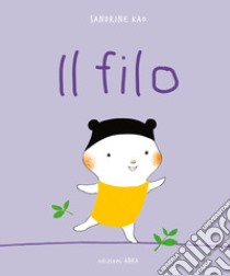 Il filo. Ediz. a colori libro di Kao Sandrine