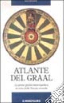 Atlante del Graal. La prima guida enciclopedica al ciclo della Tavola rotonda libro