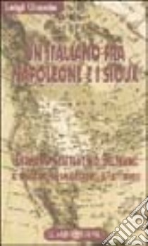 Un italiano fra Napoleone e i sioux. Giacomo Costantino Beltrami: il patriota, lo scopritore, il letterato libro di Grassia Luigi