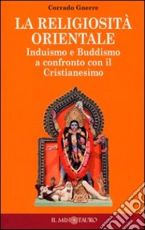 La religiosità orientale. Induismo e buddismo a confronto con il cristianesimo libro di Gnerre Corrado