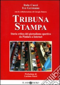 Tribuna stampa. Storia critica del giornalismo sportivo da Pindaro a Internet libro di Cucci Italo - Germano Ivo