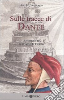 Sulle tracce di Dante libro di Sangiorgio Aurelio