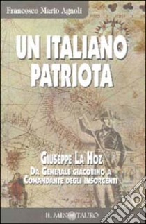 Un italiano patriota. Giuseppe La Hoz da generale giacobino a comandante degli insorgenti libro di Agnoli Francesco M.