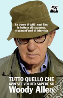 Tutto quello che avreste voluto sapere su Woody Allen libro di Girani Anthony