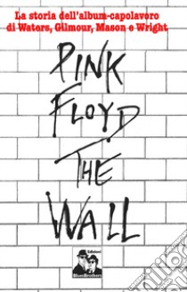 Pink Floyd. The Wall libro