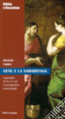 Gesù e la samaritana. Episodio di Gv 4,1-42 in prospettiva vocazionale libro di Fabris Rinaldo