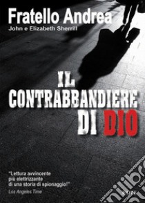 Il contrabbandiere di Dio libro di Fratello Andrea; Laiso G. E. (cur.)