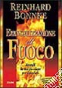 Evangelizzazione di fuoco. Accendi la tua passione per i perduti libro di Bonnke Reinhard; Laiso G. E. (cur.)