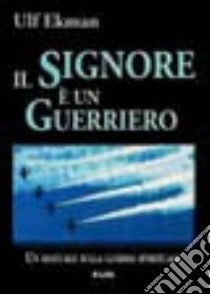 Il Signore è un guerriero. Un manuale sulla guerra spirituale libro di Ekman Ulf; Laiso G. E. (cur.)