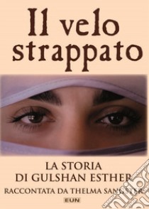 Il velo strappato. La storia di Gulshan Esther libro di Sangster Thelma