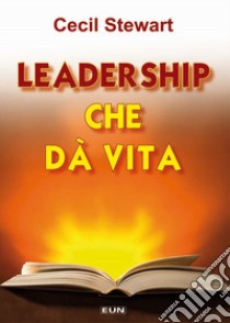 Leadership che da vita libro di Stewart Cecil; Laiso G. (cur.)