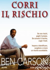 Corri il rischio. Impara a identificare, scegliere e vivere un rischio accettabile libro di Carson Ben; Lewis Gregg; Laiso G. E. (cur.)