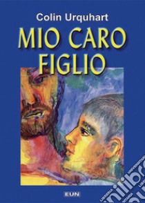 Mio caro figlio libro di Urquhart Colin; Laiso G. E. (cur.)