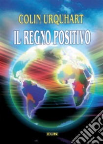 Il regno positivo libro di Urquhart Colin; Laiso G. E. (cur.)