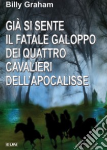 Già si sente il fatale galoppo dei quattro cavalieri dell'Apocalisse libro di Graham Billy; Laiso G. E. (cur.)