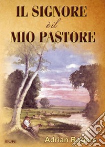 Il Signore è il mio pastore. Riflessioni sulla cura amorevole di Dio libro di Rogers Adrian; Laiso G. E. (cur.)