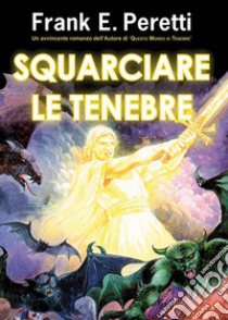 Squarciare le tenebre libro di Peretti Frank E.; Laiso G. E. (cur.)