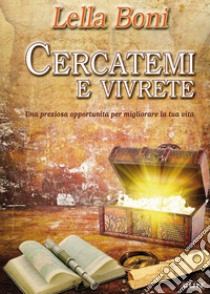 Cercatemi e vivrete. Una preziosa opportunità per migliorare la tua vita libro di Boni Lella; Laiso G. E. (cur.)