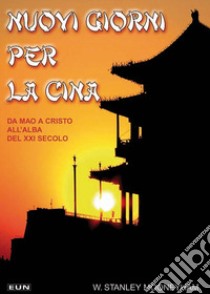 Nuovi giorni per la Cina. Da Mao a Cristo, all'alba del XXI secolo libro di Mooneyham W. Stanley; Laiso G. E. (cur.)