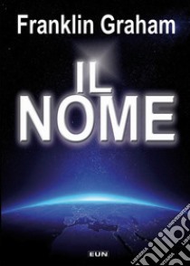 Il nome libro di Graham Franklin; Nygren Bruce; Laiso G. E. (cur.)