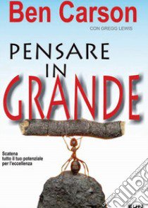 Pensare in grande. Scatena tutto il tuo potenziale per l'eccellenza libro di Carson Ben; Murphey Cecil; Laiso G. E. (cur.)