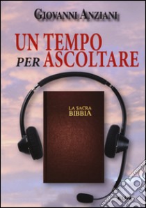 Un tempo per ascoltare libro di Anziani Giovanni