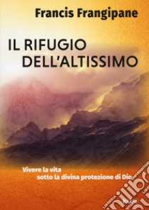 Il rifugio dell'altissimo libro di Frangipane Francis; Laiso G. E. (cur.)