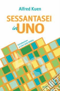 Sessantasei in uno. Introduzione ai libri della Bibbia libro di Kuen Alfred; Laiso G. E. (cur.)