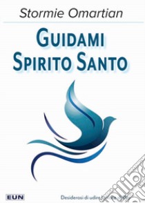 Guidami Spirito Santo. La mia vita non sarà più la stessa! libro di Omartian Stormie; Laiso A. (cur.)