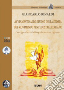 Avviamento allo studio della storia del movimento pentecostale italiano. Con appendice di bibliografia analitica ragionata libro di Rinaldi Giancarlo