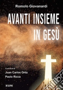 Avanti insieme in Gesù libro di Giovanardi Romolo; Laiso A. (cur.)