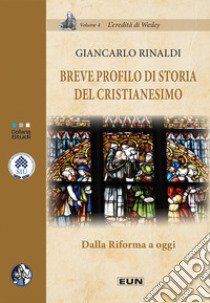 Breve profilo di storia del Cristianesimo. Dalla Riforma a oggi libro di Rinaldi Giancarlo; Rinaldi G. (cur.)